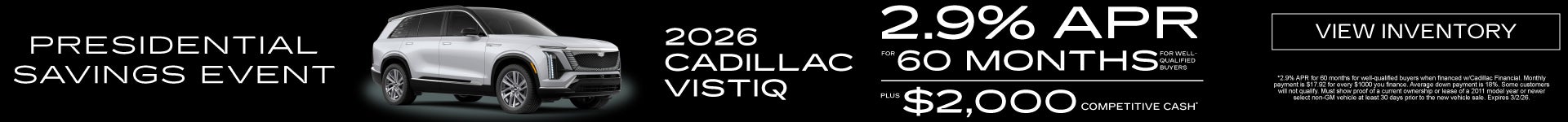 2026 Cadillac VISTIQ	2.9% APR for 60 Months PLUS $2,000 Competitive Cash(2)
