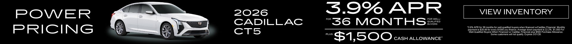 2026 Cadillac CT5	3.9% APR for 36 months PLUS $1,500 Cash Allowance*