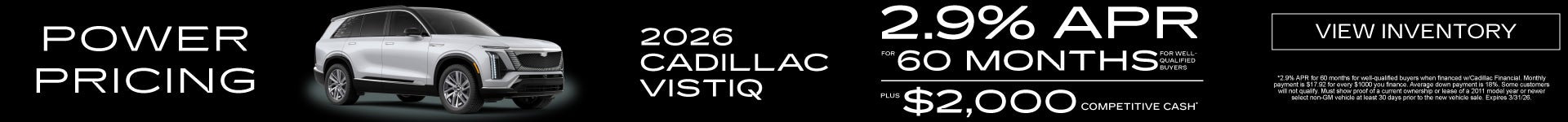 2026 Cadillac VISTIQ	2.9% APR for 60 Months PLUS $2,000 Competitive Cash*