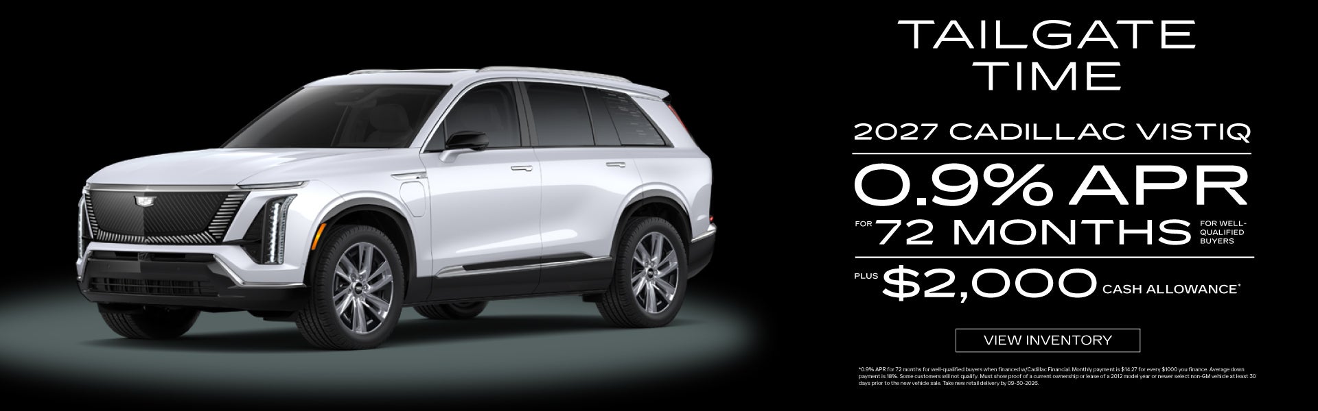 2027 Cadillac VISTIQ	0.9% APR for 72 Months PLUS $2,000 Cash